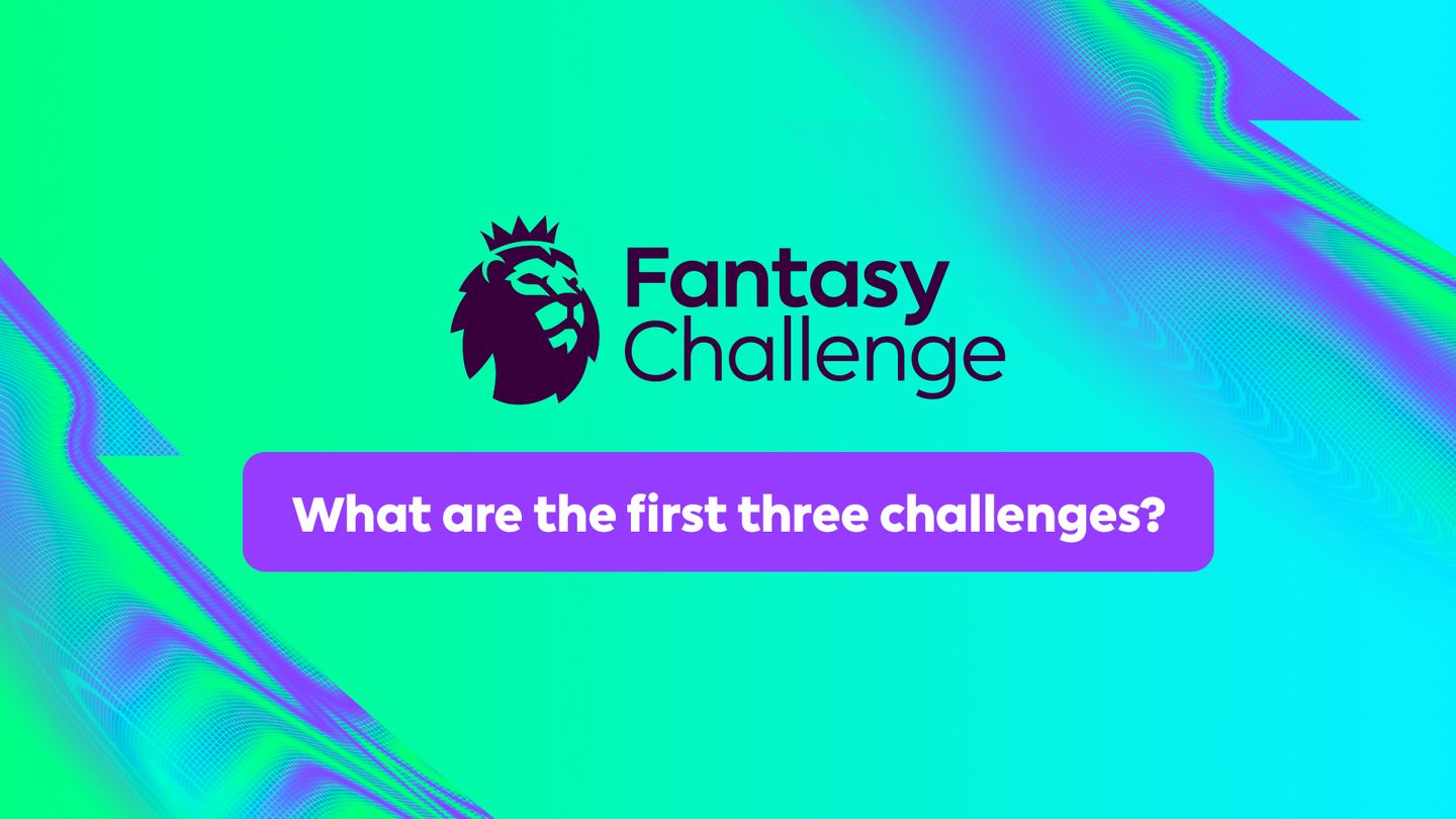 FPL Challenge: What are the first three challenges?